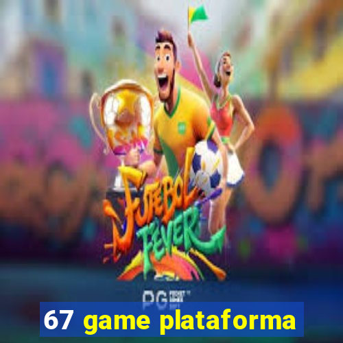 67 game plataforma